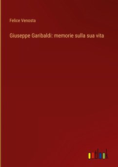Giuseppe Garibaldi: memorie sulla sua vita