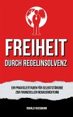 Befreit durch Regelinsolvenz: Ein Praxisleitfaden für Selbstständige zur finanziellen Neuausrichtung (eBook, ePUB)