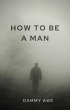 How To Be A Man (eBook, ePUB) - Bild 1