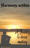 Harmony Within (Stress Management, #2) (eBook, ePUB) Harmony Within (Stress Management, #2) (eBook, ePUB)
