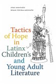 Tactics of Hope in Latinx Children's and Young Adult Literature (eBook, ePUB) Tactics of Hope in Latinx Children's and Young Adult Literature (eBook, ePUB)