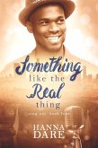 Something Like the Real Thing (Sing Out, #4) (eBook, ePUB) Something Like the Real Thing (Sing Out, #4) (eBook, ePUB)