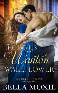 The Devil's Wanton Wallflower (Rogues Gone Dirty, #8) (eBook, ePUB) - Moxie, Bella
