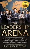 The Leadership Arena: Mastering the Art of Leadership through Ship-Building, and Other Secrets to Individual and Organizational Success! (eBook, ePUB)