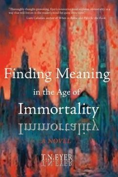 Finding Meaning in the Age of Immortality (eBook, ePUB) - Eyer, T. N.