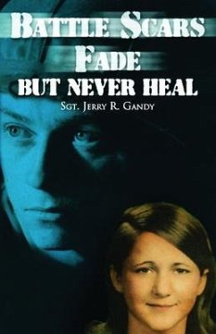 Battle Scars Fade, But Never Heal (eBook, ePUB) - Gandy, Sgt. Jerry R.