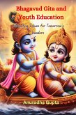 Bhagavad Gita and Youth Education (eBook, ePUB) Bhagavad Gita and Youth Education (eBook, ePUB)