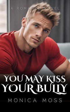 You May Kiss Your Bully (The Chance Encounters Series, #19) (eBook, ePUB) - Moss, Monica