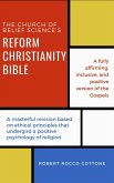 The Church of Belief Science's Reform Christianity Bible (eBook, ePUB)