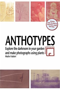 Cover Anthotypes: Explore the Darkroom In Your Garden and Make Photographs Using Plants (eBook, ePUB)
