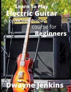 Learn To Play Electric Guitar (eBook, ePUB) - Jenkins, Dwayne