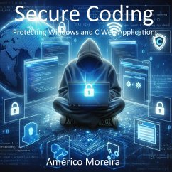 Secure Coding Protecting Windows and C Web Applications (eBook, ePUB) - Moreira, Américo