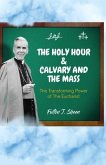 The Holy Hour and Calvary and the Mass (eBook, ePUB)