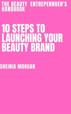 The Beauty Enterpernuer's Handbook (10 Step's to Launching Your Beauty Brand, #1) (eBook, ePUB) - Morgan, Sheinia