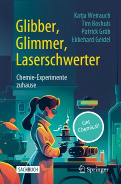 Glibber, Glimmer, Laserschwerter: Chemie-Experimente zuhause (eBook, PDF) - Weirauch, Katja; Boshuis, Tim; Gräb, Patrick; Geidel, Ekkehard