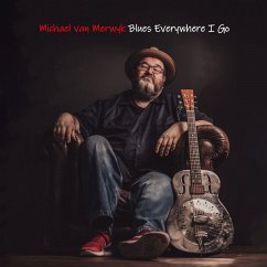 Blues Everywhere I Go - Michael Van Merwyk