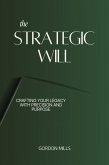 The Strategic Will : Crafting Your Legacy With Precision and Purpose (eBook, ePUB)
