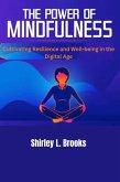 The Power of Mindfulness : Cultivating Resilience and Well-being in the Digital age (eBook, ePUB)
