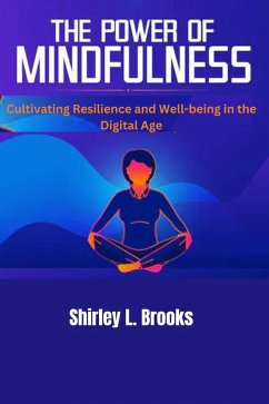 The Power of Mindfulness : Cultivating Resilience and Well-being in the Digital age (eBook, ePUB) - Brooks, Shirley L.