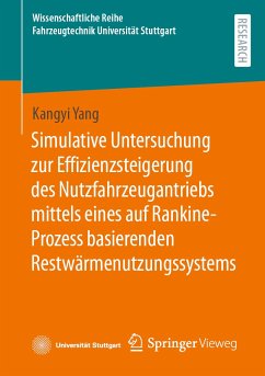 Simulative Untersuchung zur Effizienzsteigerung des Nutzfahrzeugantriebs mittels eines auf Rankine-Prozess basierenden Restwärmenutzungssystems (eBook, PDF) - Yang, Kangyi