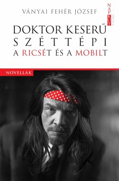 Doktor Keserű széttépi a Ricsét és a Mobilt (eBook, ePUB) - Ványai Fehér, József