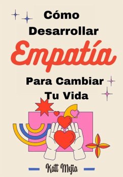 Como Desarrollar Empatía Para Cambiar tu Vida (eBook, ePUB) - Mejia, Katt