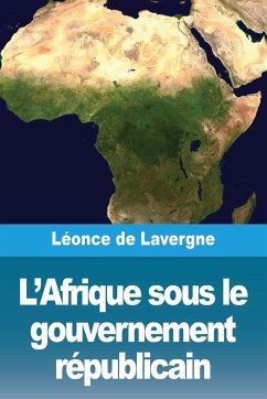 L'Afrique sous le gouvernement républicain - De Lavergne, Léonce