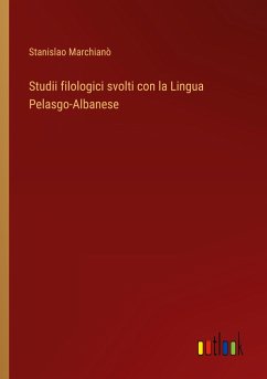 Studii filologici svolti con la Lingua Pelasgo-Albanese