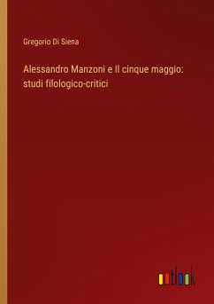 Alessandro Manzoni e Il cinque maggio: studi filologico-critici