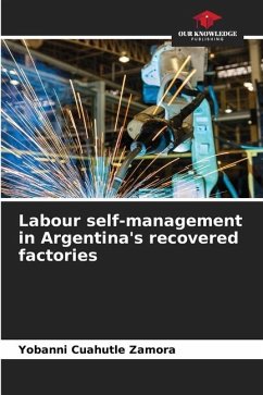 Labour self-management in Argentina's recovered factories - Cuahutle Zamora, Yobanni
