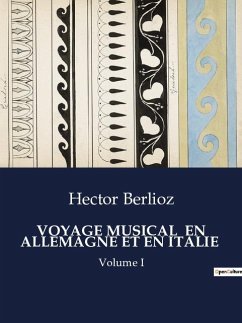 VOYAGE MUSICAL EN ALLEMAGNE ET EN ITALIE - Berlioz, Hector