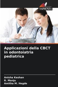 Applicazioni della CBCT in odontoiatria pediatrica - Keshan, Anisha;Manju, R.;Hegde, Amitha M.