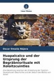 Huapalcalco und der Ursprung der Begräbnisrituale mit Xoloitzcuintles