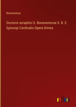 Doctoris seraphici S. Bonaventurae S. R. E. Episcopi Cardinalis Opera Omnia