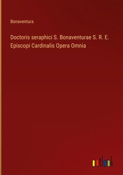 Doctoris seraphici S. Bonaventurae S. R. E. Episcopi Cardinalis Opera Omnia - Bonaventura