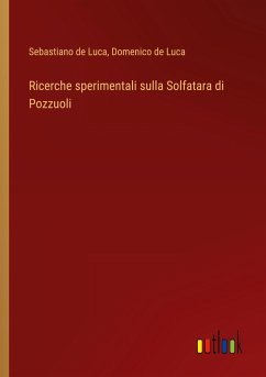 Ricerche sperimentali sulla Solfatara di Pozzuoli - Luca, Sebastiano de; Luca, Domenico De