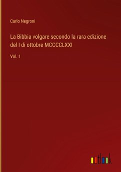La Bibbia volgare secondo la rara edizione del I di ottobre MCCCCLXXI - Negroni, Carlo