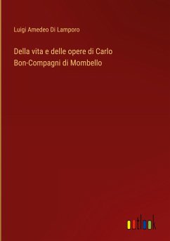 Della vita e delle opere di Carlo Bon-Compagni di Mombello - Lamporo, Luigi Amedeo Di