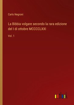 La Bibbia volgare secondo la rara edizione del I di ottobre MCCCCLXXI