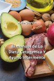 El manual de La Dieta Cetogenica Y Ayuno Intermente