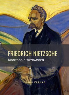 Friedrich Nietzsche: Dionysos-Dithyramben. Vollständige Neuausgabe - Nietzsche, Friedrich