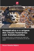 Huapalcalco e a origem dos rituais funerários com Xoloitzcuintles