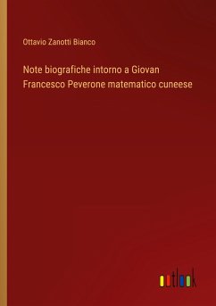 Note biografiche intorno a Giovan Francesco Peverone matematico cuneese - Bianco, Ottavio Zanotti