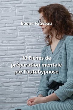 16 Fiches de préparation mentale par l'autohypnose - Fauveau, Boone