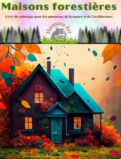 Maisons forestières Livre de coloriage pour les amoureux de la nature et de l'architecture Designs créatifs - Art, Harmony