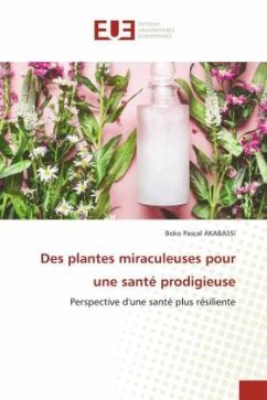 Des plantes miraculeuses pour une santé prodigieuse - AKABASSI, BOKO PASCAL
