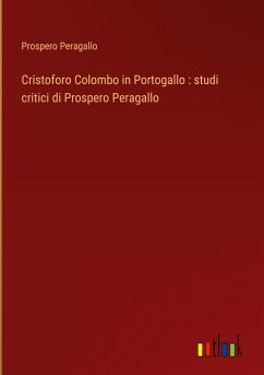 Cristoforo Colombo in Portogallo : studi critici di Prospero Peragallo