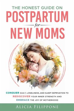 The Honest Guide on Postpartum for New Moms - Filippone, Alicia