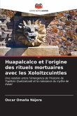 Huapalcalco et l'origine des rituels mortuaires avec les Xoloitzcuintles