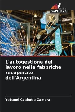 L'autogestione del lavoro nelle fabbriche recuperate dell'Argentina - Cuahutle Zamora, Yobanni